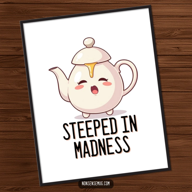 Funny poster: A teapot aggressively pours hot tea onto its own lid, creating a comical, self-inflicted deluge.