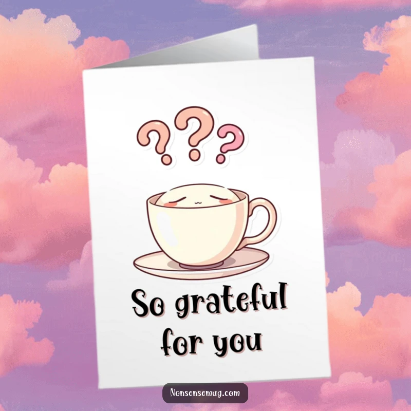 Funny Free Printable Thank You Card with a sleepy teacup whose steam forms question marks, questioning the reason for thanks.